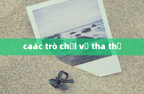 caác trò chơi về tha thứ