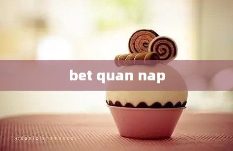 bet quan nap