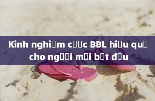 Kinh nghiệm cược BBL hiệu quả cho người mới bắt đầu