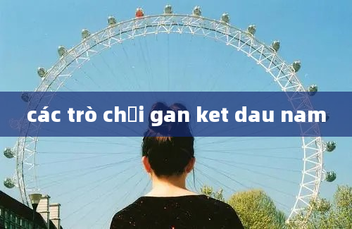 các trò chơi gan ket dau nam