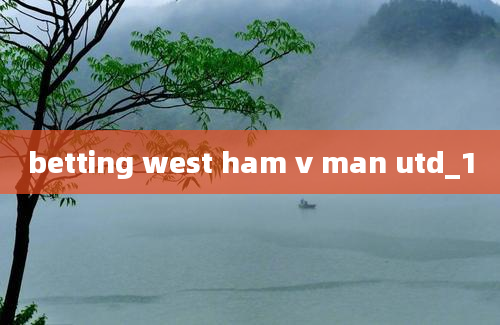 betting west ham v man utd_1