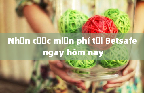 Nhận cược miễn phí tại Betsafe ngay hôm nay