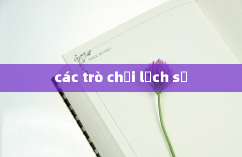 các trò chơi lịch sử