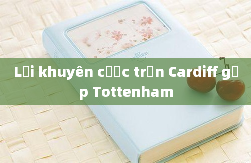 Lời khuyên cược trận Cardiff gặp Tottenham