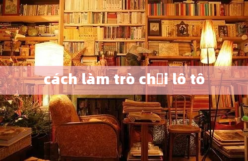 cách làm trò chơi lô tô