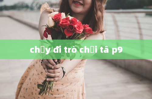 chạy đi trò chơi tâ p9