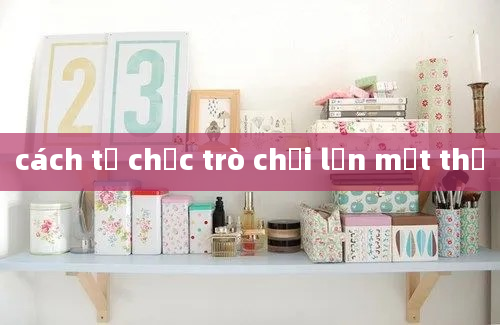 cách tổ chức trò chơi lớn mật thư