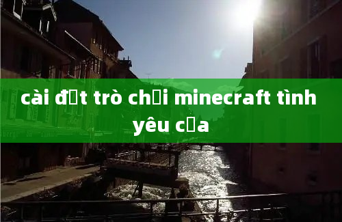 cài đặt trò chơi minecraft tình yêu của