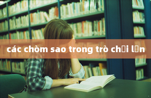 các chòm sao trong trò chơi lớn