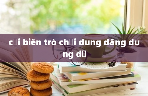 cải biên trò chơi dung dăng dung dẻ