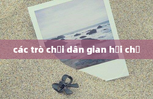 các trò chơi dân gian hội chợ