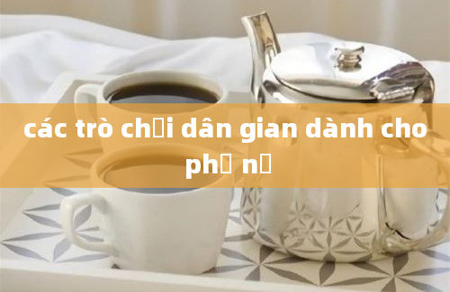 các trò chơi dân gian dành cho phụ nữ