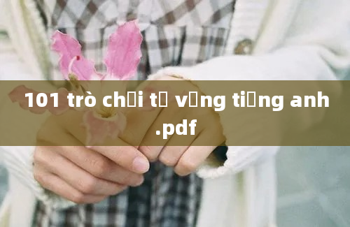 101 trò chơi từ vựng tiếng anh.pdf