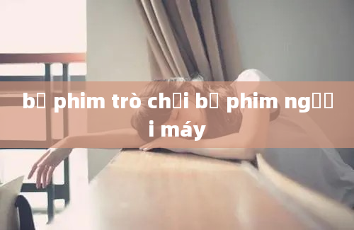 bộ phim trò chơi bộ phim người máy