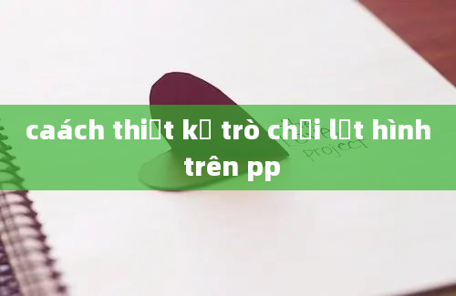 caách thiết kế trò chơi lật hình trên pp