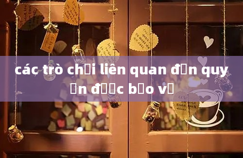 các trò chơi liên quan đến quyền được bảo vệ