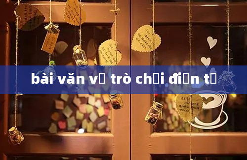 bài văn về trò chơi điện tử