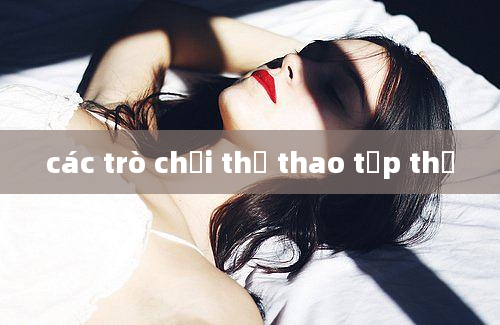 các trò chơi thể thao tập thể