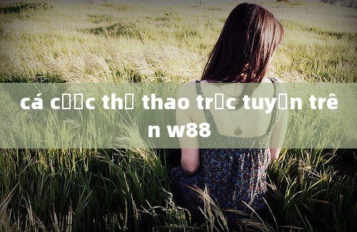 cá cược thể thao trực tuyến trên w88