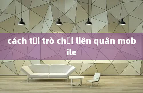 cách tải trò chơi liên quân mobile