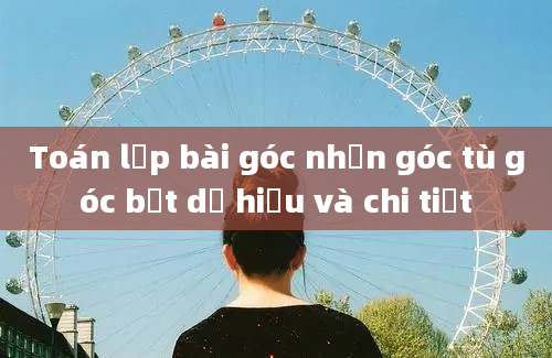 Toán lớp bài góc nhọn góc tù góc bẹt dễ hiểu và chi tiết