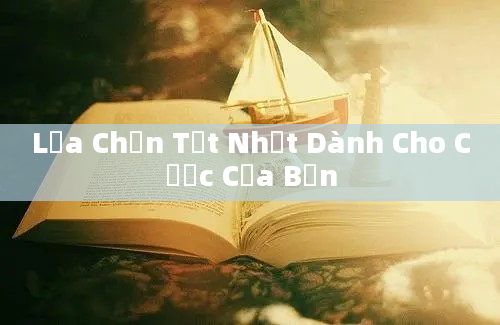 Lựa Chọn Tốt Nhất Dành Cho Cược Của Bạn