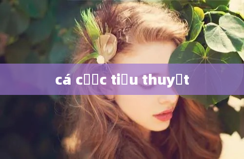 cá cược tiểu thuyết