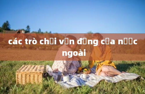 các trò chơi vận động của nước ngoài