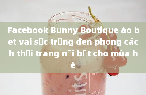 Facebook Bunny Boutique áo bet vai sọc trắng đen phong cách thời trang nổi bật cho mùa hè