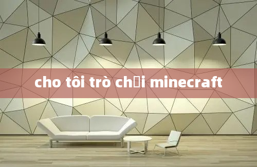 cho tôi trò chơi minecraft