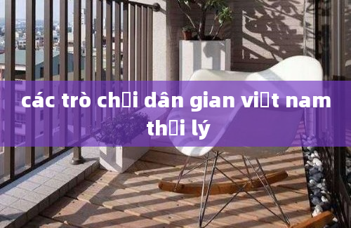 các trò chơi dân gian việt nam thời lý