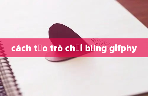 cách tạo trò chơi bằng gifphy