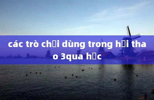 các trò chơi dùng trong hội thao 3qua học