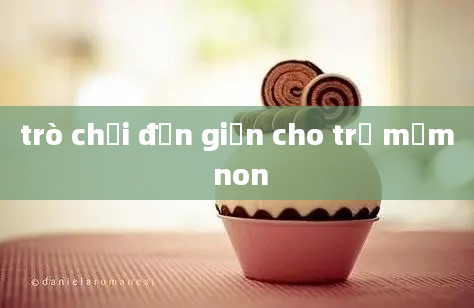 trò chơi đơn giản cho trẻ mầm non