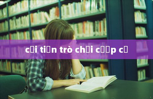 cải tiến trò chơi cướp cờ