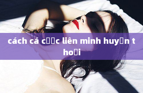 cách cá cược liên minh huyền thoại