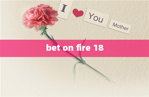 bet on fire 18