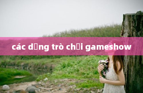 các dạng trò chơi gameshow