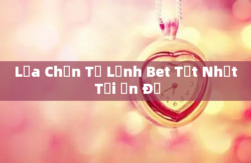 Lựa Chọn Tủ Lạnh Bet Tốt Nhất Tại Ấn Độ