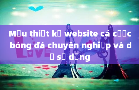 Mẫu thiết kế website cá cược bóng đá chuyên nghiệp và dễ sử dụng