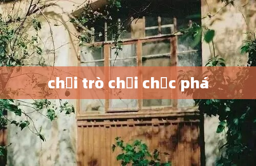 chơi trò chơi chọc phá