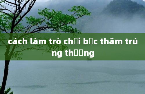 cách làm trò chơi bốc thăm trúng thưởng