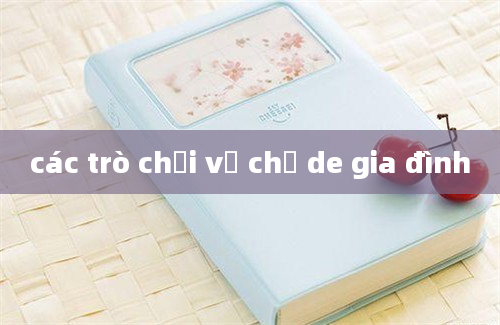 các trò chơi về chủ de gia đình