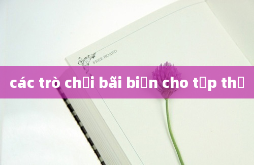 các trò chơi bãi biển cho tập thể