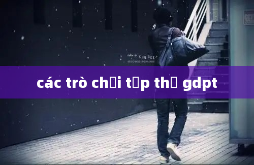 các trò chơi tập thể gdpt