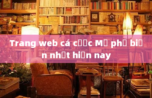 Trang web cá cược Mỹ phổ biến nhất hiện nay