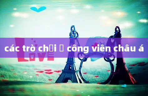 các trò chơi ở công viên châu á