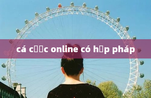 cá cược online có hợp pháp