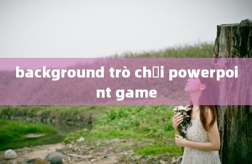 background trò chơi powerpoint game