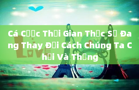 Cá Cược Thời Gian Thực Sự Đang Thay Đổi Cách Chúng Ta Chơi Và Thắng